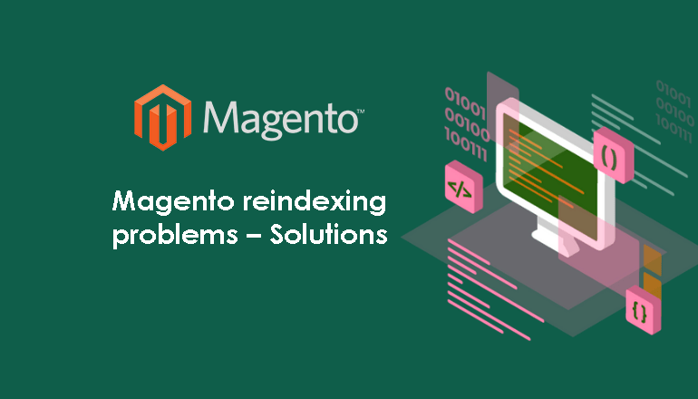 Magento reindexing problems – Solutions